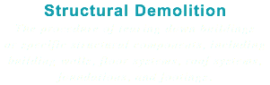 Structural Demolition The procedure of tearing down buildings or specific structural components, including building walls, floor systems, roof systems, foundations, and footings.